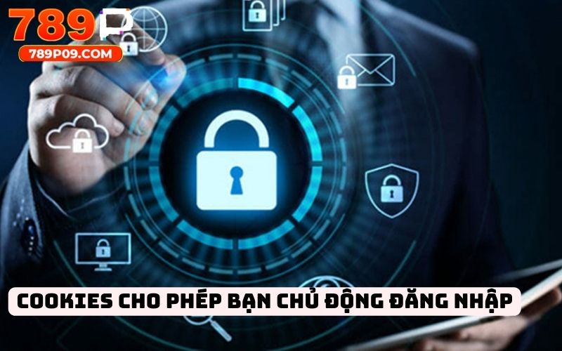 Cookies cho phép bạn chủ động đăng nhập