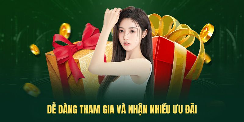 Dễ dàng tham gia và nhận nhiều ưu đãi