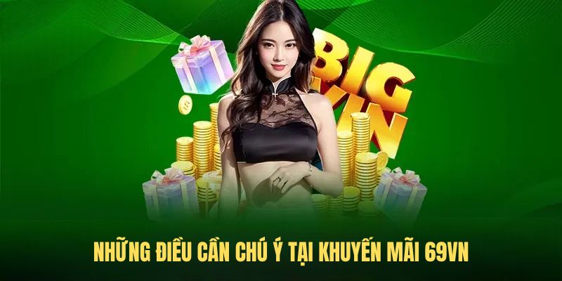 Những điều cần chú ý tại khuyến mãi 69VN